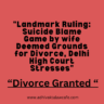"Landmark Ruling: Suicide Blame Game by wife Deemed Grounds for Divorce, Delhi High Court Stresses"